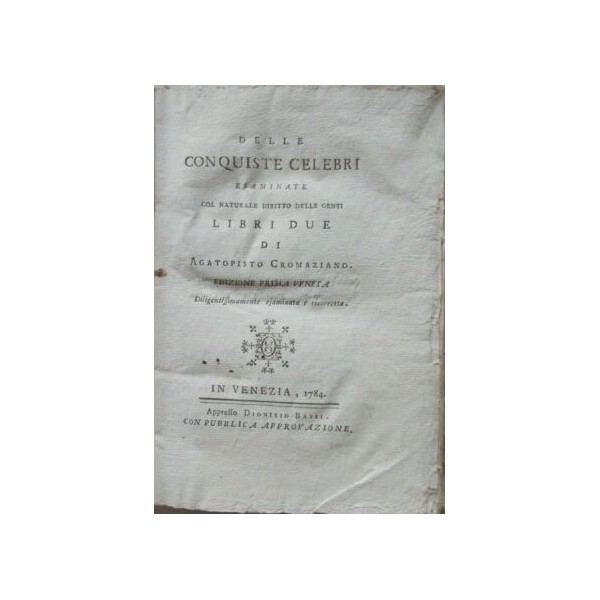 Delle conquiste celebri, esaminate col naturale diritto delle genti. Delle conquiste celebri, esaminate col naturale diritto delle genti.
