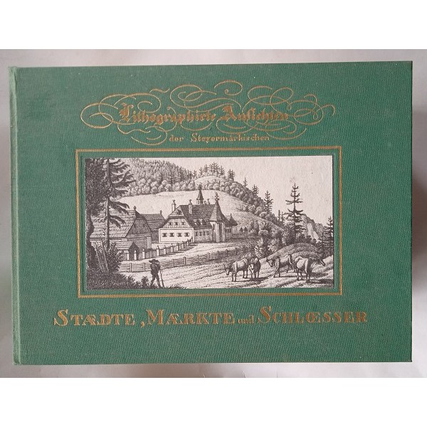 Lithographirte Ansichten der Steyermärkischen Staedte, Maerkte und Schloesser Lithographirte Ansichten der Steyermärkischen Staedte, Maerkte und Schloesser