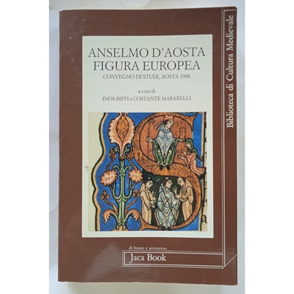 Anselmo d’Aosta figura europea. Atti del convegno di studi. Aosta, 1 e 2 marzo 1988 Anselmo d’Aosta figura europea. Atti del convegno di studi. Aosta, 1 e 2 marzo 1988