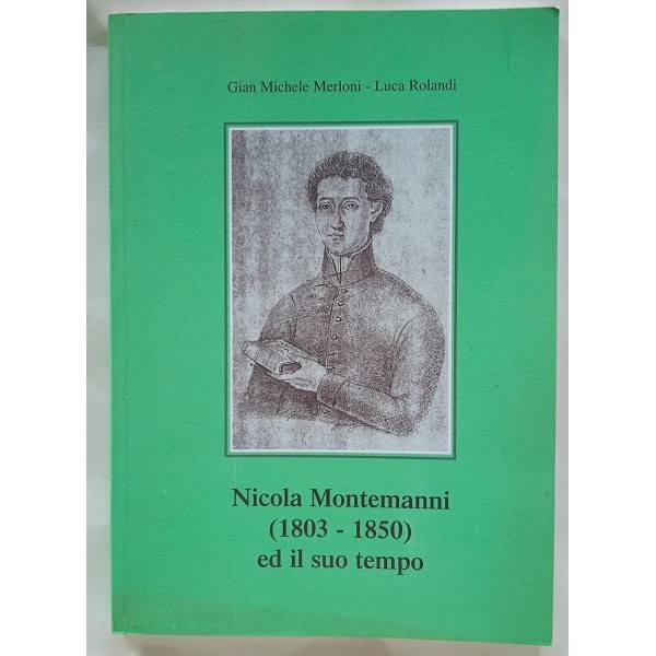 Nicola Montemanni (1803-1850) ed il suo tempo Nicola Montemanni (1803-1850) ed il suo tempo