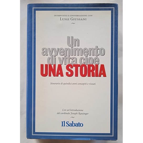 Un avvenimento di vita, cioè una storia. Itinerario di quindici anni concepiti e vissuti Un avvenimento di vita, cioè una storia. Itinerario di quindici anni concepiti e vissuti