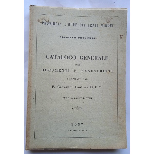 Catalogo generale dei documenti e manoscritti Provincia ligure dei Frati Minori, Archivum Provinciae Catalogo generale dei documenti e manoscritti Provincia ligure dei Frati Minori, Archivum Provinciae