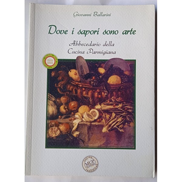 Dove i sapori sono arte. Abbecedario della cucina parmigiana Dove i sapori sono arte. Abbecedario della cucina parmigiana