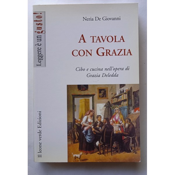 A tavola con Grazia, Cibo e cucina nell’opera di Grazia Deledda A tavola con Grazia, Cibo e cucina nell’opera di Grazia Deledda