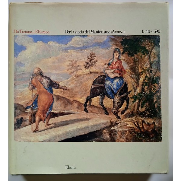 Da Tiziano a El Greco. Per la storia del manierismo a Venezia: 1540-1590 Da Tiziano a El Greco. Per la storia del manierismo a Venezia: 1540-1590