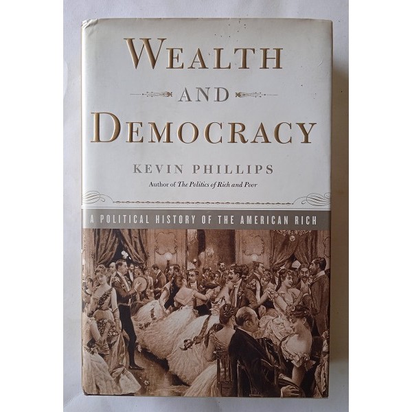 Wealth and democracy. A political history of the American rich Wealth and democracy. A political history of the American rich