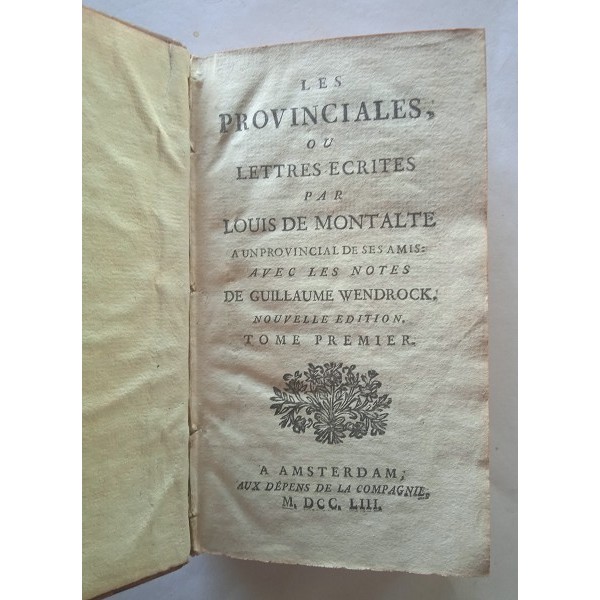 Les provinciales, ou lettres ecrites par Louis de Montalte a un provincial de ses amis Les provinciales, ou lettres ecrites par Louis de Montalte a un provincial de ses amis
