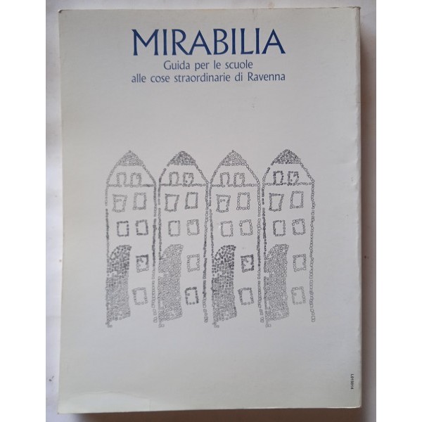 Mirabilia. Guida per le scuole alle cose straordinarie di Ravenna Mirabilia. Guida per le scuole alle cose straordinarie di Ravenna