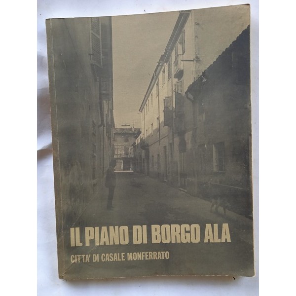 Il piano di Borgo Ala Citta di Casale Monferrato Il piano di Borgo Ala Citta di Casale Monferrato
