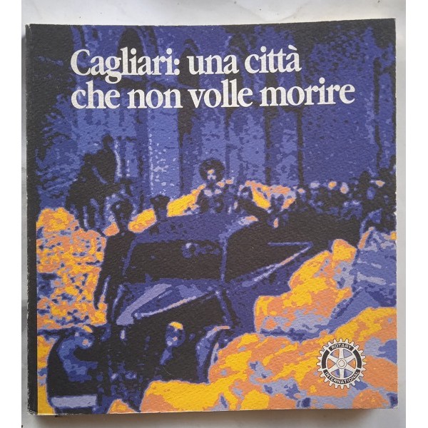 Cagliari. Una città che non volle morire Cagliari. Una città che non volle morire