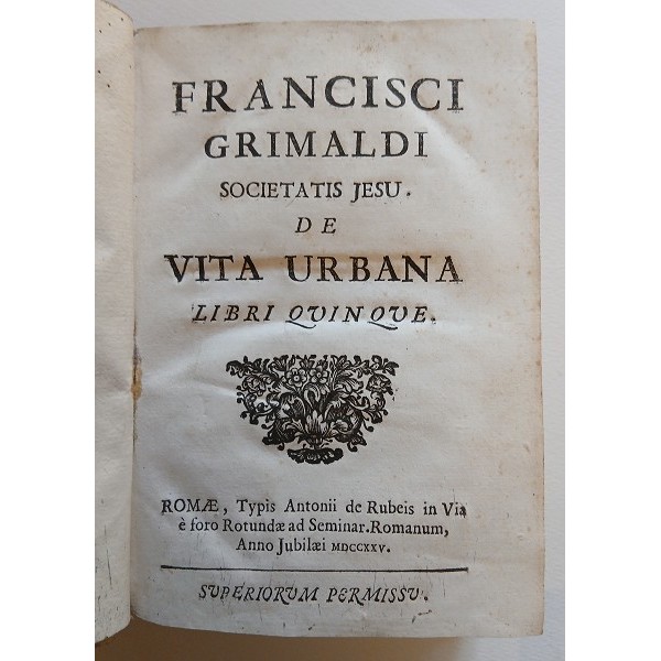 Francisci Grimaldi societatis Jesu de vita urbana libri quinque Francisci Grimaldi societatis Jesu de vita urbana libri quinque