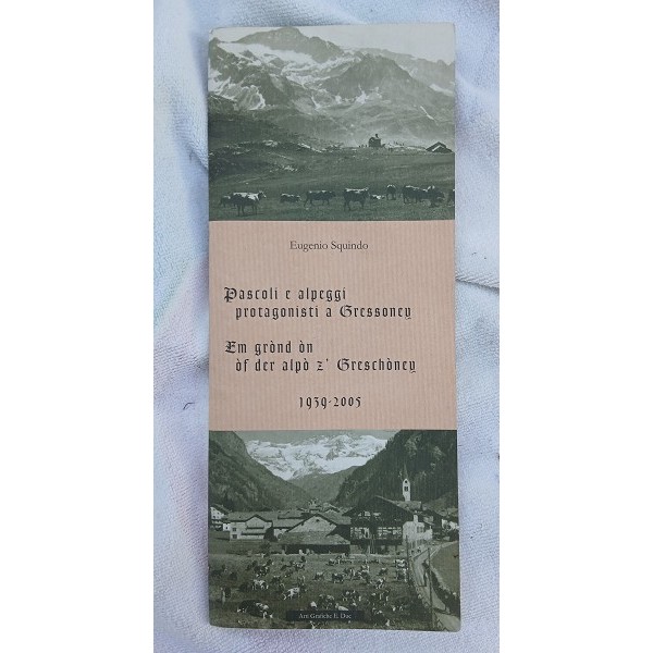 Pascoli e alpeggi protagonisti a Gressoney. En grond on of der alpo z’ Greschoney. 1939 - 2005 Pascoli e alpeggi protagonisti a Gressoney. En grond on of der alpo z’ Greschoney. 1939 - 2005