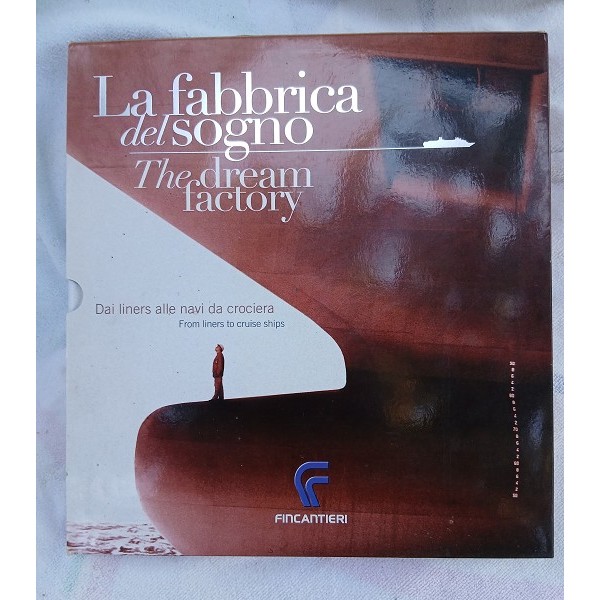 La fabbrica del sogno The dream factory. Dai liners alle navi da crociera La fabbrica del sogno The dream factory. Dai liners alle navi da crociera